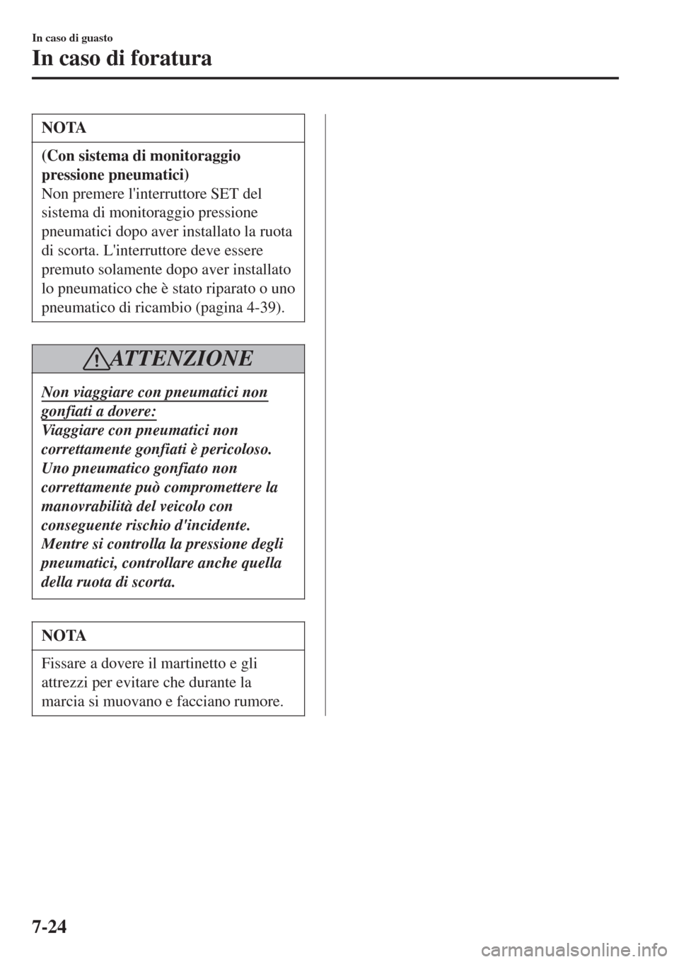 MAZDA MODEL CX-3 2015 Manuale del proprietario (in Italian) NOTA
(Con sistema di monitoraggio
pressione pneumatici)
Non premere linterruttore SET del
sistema di monitoraggio pressione
pneumatici dopo aver installato la ruota
di scorta. Linterruttore deve ess MAZDA MODEL CX-3 2015 Manuale del proprietario (in Italian) NOTA
(Con sistema di monitoraggio
pressione pneumatici)
Non premere linterruttore SET del
sistema di monitoraggio pressione
pneumatici dopo aver installato la ruota
di scorta. Linterruttore deve ess