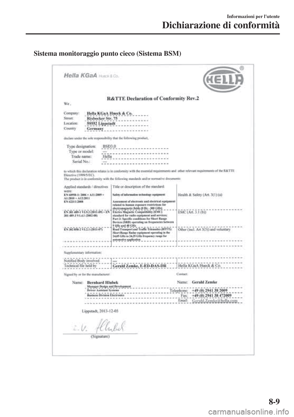 MAZDA MODEL CX-3 2015  Manuale del proprietario (in Italian) tSistema monitoraggio punto cieco (Sistema BSM)
Informazioni per lutente
Dichiarazione di conformità
8-9 