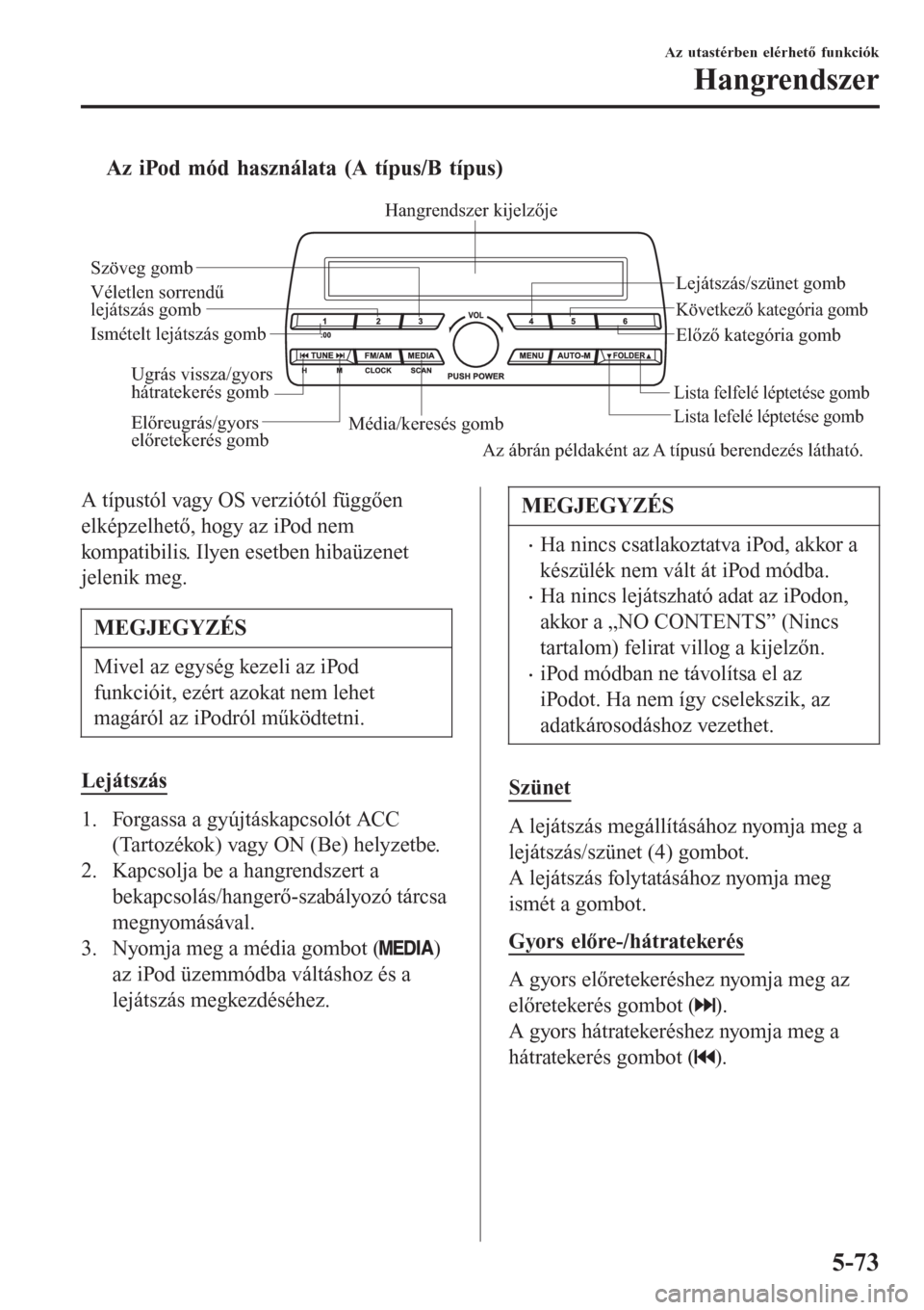 MAZDA MODEL CX-3 2015 Kezelési útmutató (in Hungarian) tAz iPod mód használata (A típus/B típus)
Média/keresés gombLista lefelé léptetése gomb Lista felfelé léptetése gomb
Lejátszás/szünet gomb
Véletlen sorrendű
lejátszás gomb
Ismétel MAZDA MODEL CX-3 2015 Kezelési útmutató (in Hungarian) tAz iPod mód használata (A típus/B típus)
Média/keresés gombLista lefelé léptetése gomb Lista felfelé léptetése gomb
Lejátszás/szünet gomb
Véletlen sorrendű
lejátszás gomb
Ismétel