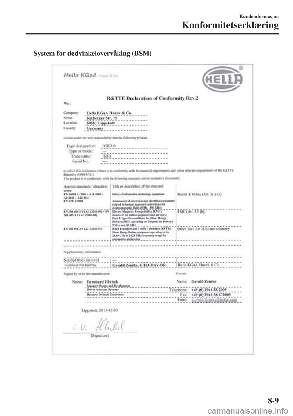 MAZDA MODEL CX-3 2015  Brukerhåndbok (in Norwegian) tSystem for dødvinkelovervåking (BSM)
Kundeinformasjon
Konformitetserklæring
8-9 