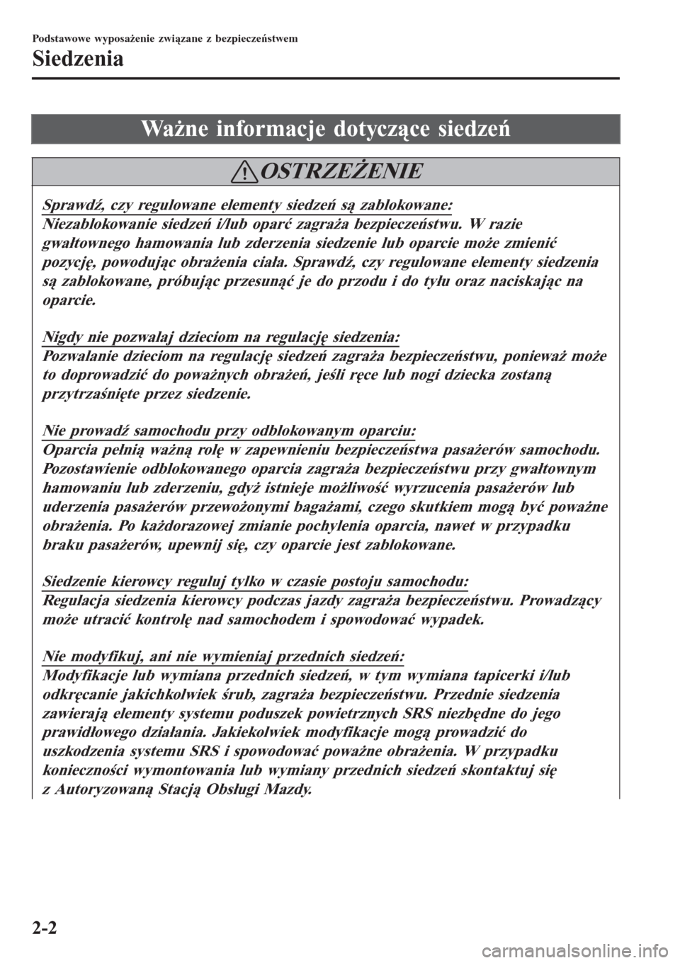 MAZDA MODEL CX-3 2015  Instrukcja Obsługi (in Polish) Ważne informacje dotyczące siedzeń
OSTRZEŻENIE
Sprawdź, czy regulowane elementy siedzeń są zablokowane:
Niezablokowanie siedzeń i/lub oparć zagraża bezpieczeństwu. W razie
gwałtownego hamo