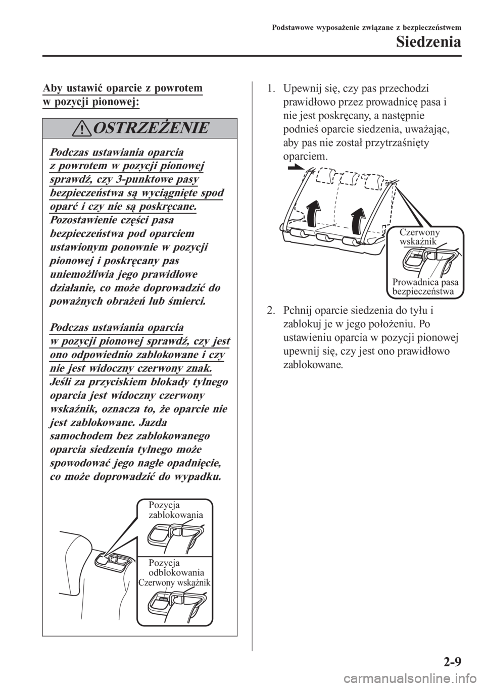 MAZDA MODEL CX-3 2015  Instrukcja Obsługi (in Polish) Aby ustawić oparcie z powrotem
w pozycji pionowej:
OSTRZEŻENIE
Podczas ustawiania oparcia
z powrotem w pozycji pionowej
sprawdź, czy 3-punktowe pasy
bezpieczeństwa są wyciągnięte spod
oparć i 