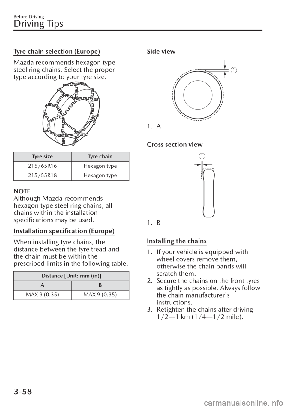 MAZDA MODEL CX-30 2019  Owners Manual (in English) Tyre chain selection (Europe)
Mazda recommends hexagon type
steel ring chains. Select the proper
type according to your tyre size.
Ty re  s i ze Ty re  c h a i n
215/65R16 Hexagon type
215/55R18 Hexag