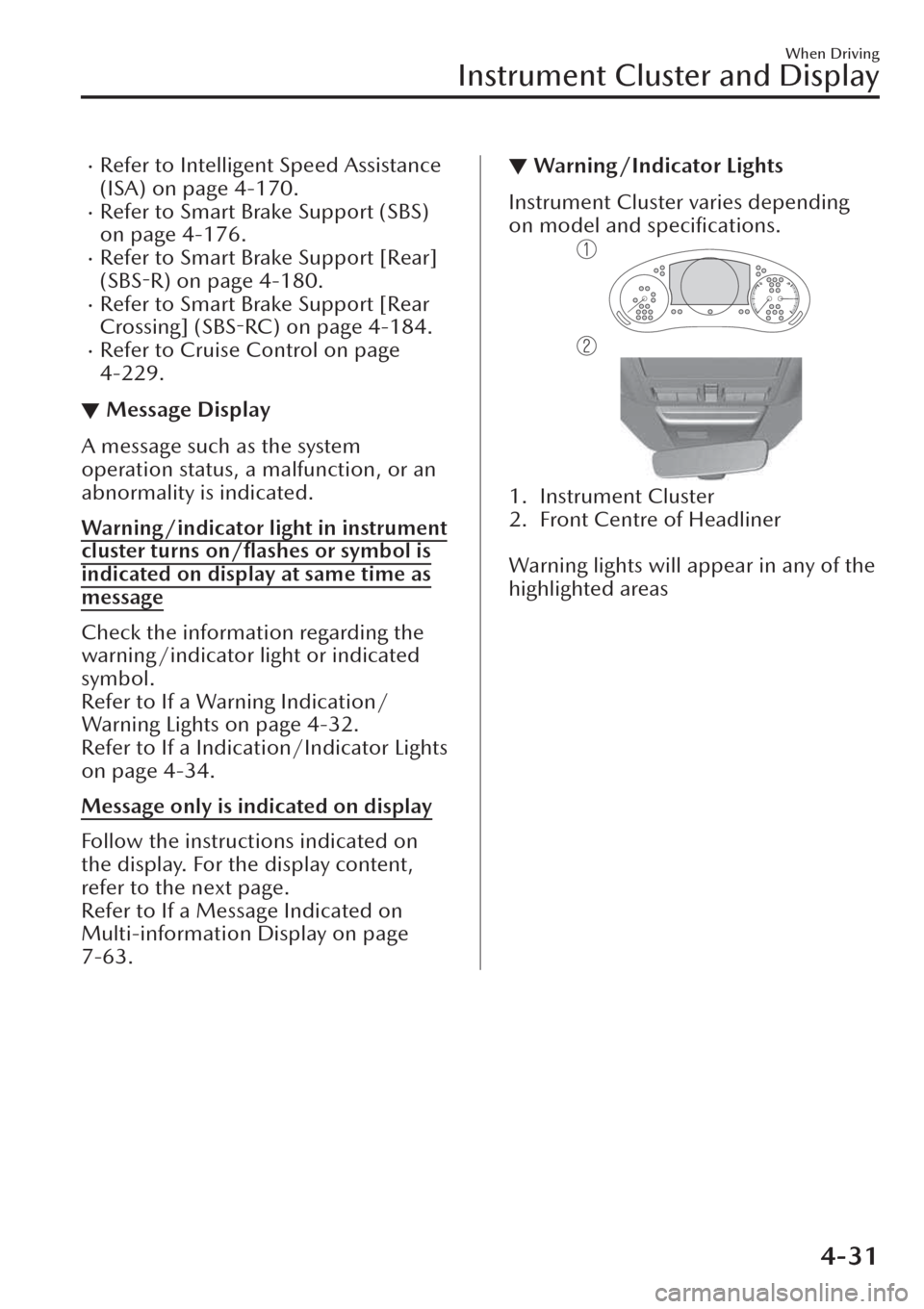 MAZDA MODEL CX-30 2019  Owners Manual (in English) �xRefer to Intelligent Speed Assistance
(ISA) on page 4-170.
�xRefer to Smart Brake Support (SBS)
on page 4-176.
�xRefer to Smart Brake Support [Rear]
(SBS-R) on page 4-180.
�xRefer to Smart Brake Sup