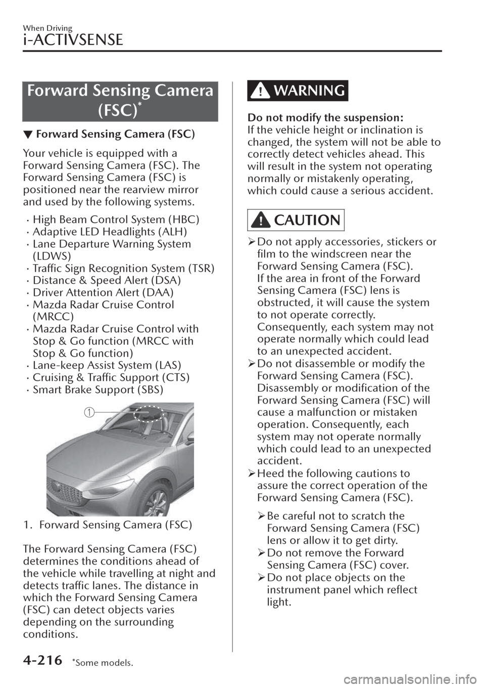 MAZDA MODEL CX-30 2019  Owners Manual (in English) Forward Sensing Camera
(FSC)
*
▼Forward Sensing Camera (FSC)
Your vehicle is equipped with a
Forward Sensing Camera (FSC). The
Forward Sensing Camera (FSC) is
positioned near the rearview mirror
and