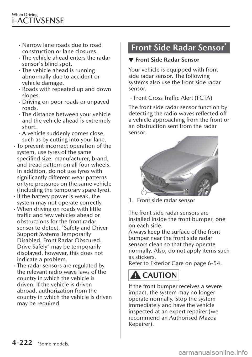 MAZDA MODEL CX-30 2019   (in English) Owners Guide �xNarrow lane roads due to road
construction or lane closures.
�xThe vehicle ahead enters the radar
sensors blind spot.
�xThe vehicle ahead is running
abnormally due to accident or
vehicle damage.
�x