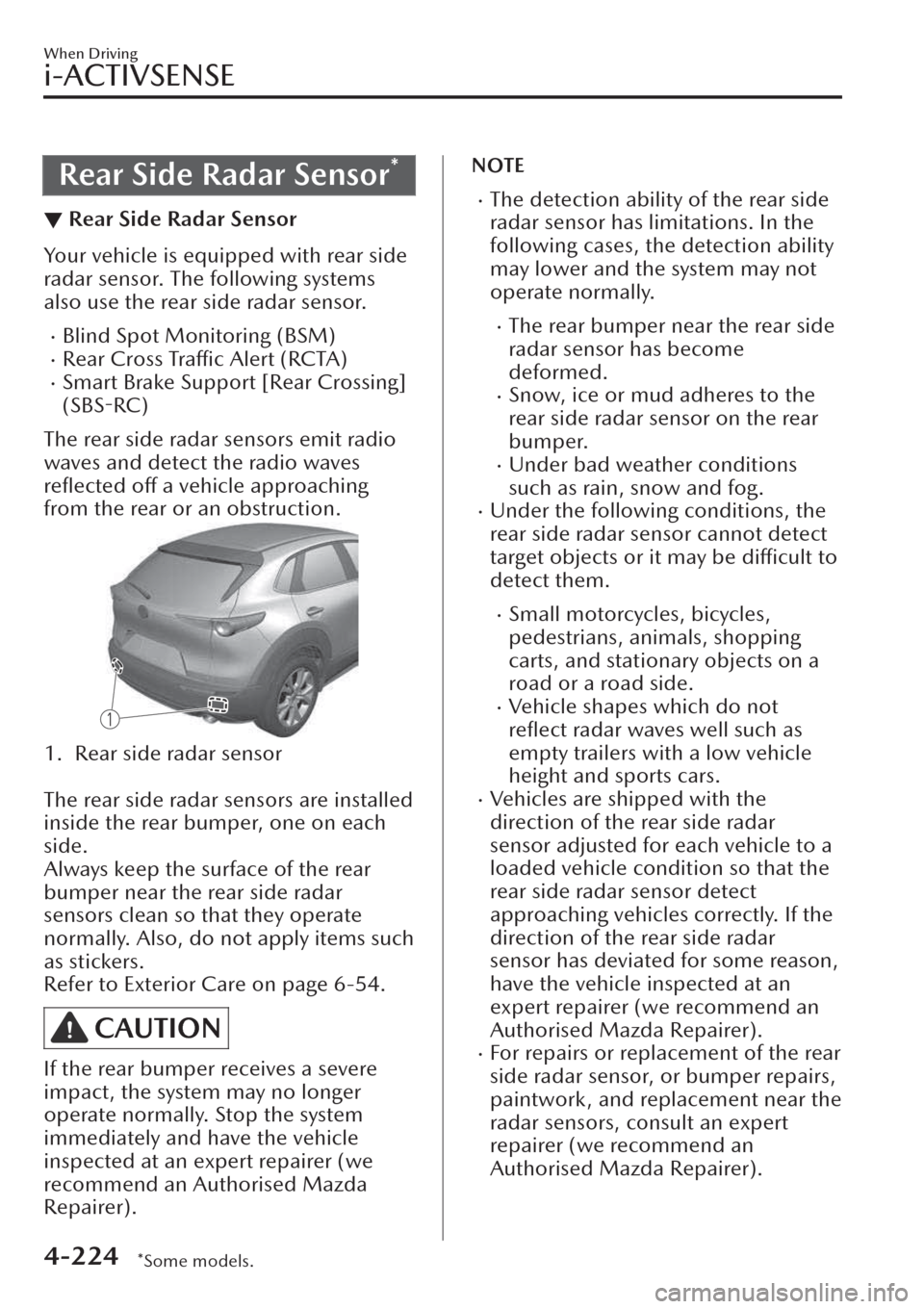 MAZDA MODEL CX-30 2019  Owners Manual (in English) Rear Side Radar Sensor*
▼Rear Side Radar Sensor
Your vehicle is equipped with rear side
radar sensor. The following systems
also use the rear side radar sensor.
�xBlind Spot Monitoring (BSM)�xRear C