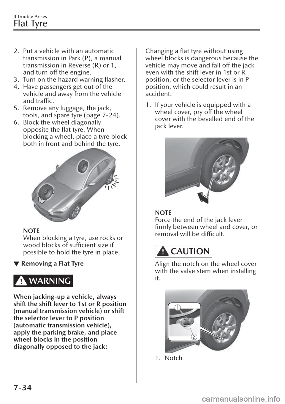 MAZDA MODEL CX-30 2019  Owners Manual (in English) 2. Put a vehicle with an automatic
transmission in Park (P), a manual
transmission in Reverse (R) or 1,
and turn off the engine.
3. Turn on the hazard warning ﬂasher.
4. Have passengers get out of t