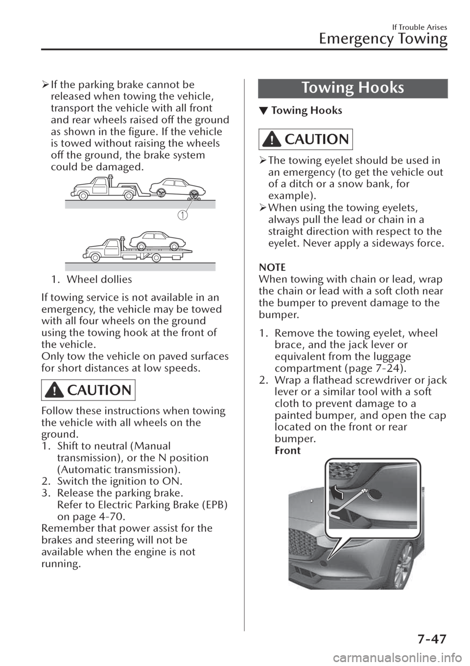 MAZDA MODEL CX-30 2019  Owners Manual (in English) �¾If the parking brake cannot be
released when towing the vehicle,
transport the vehicle with all front
and rear wheels raised off the ground
as shown in the ﬁgure. If the vehicle
is towed without 