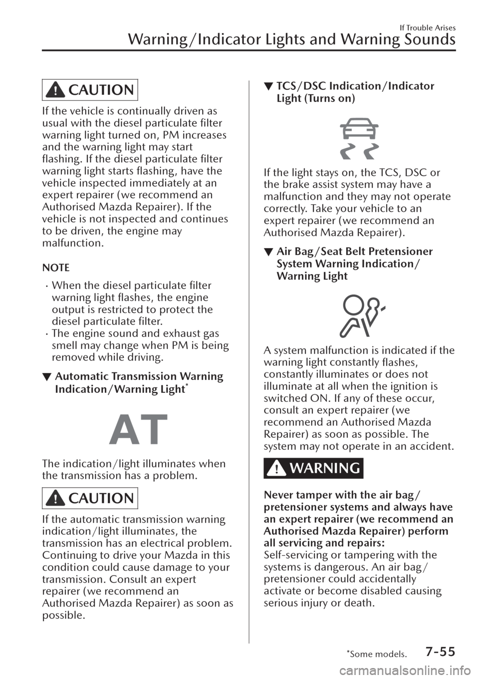 MAZDA MODEL CX-30 2019 Owners Manual (in English) CAUTION
If the vehicle is continually driven as
usual with the diesel particulate filter
warning light turned on, PM increases
and the warning light may start
flashing. If the diesel particulate fi MAZDA MODEL CX-30 2019 Owners Manual (in English) CAUTION
If the vehicle is continually driven as
usual with the diesel particulate filter
warning light turned on, PM increases
and the warning light may start
flashing. If the diesel particulate fi