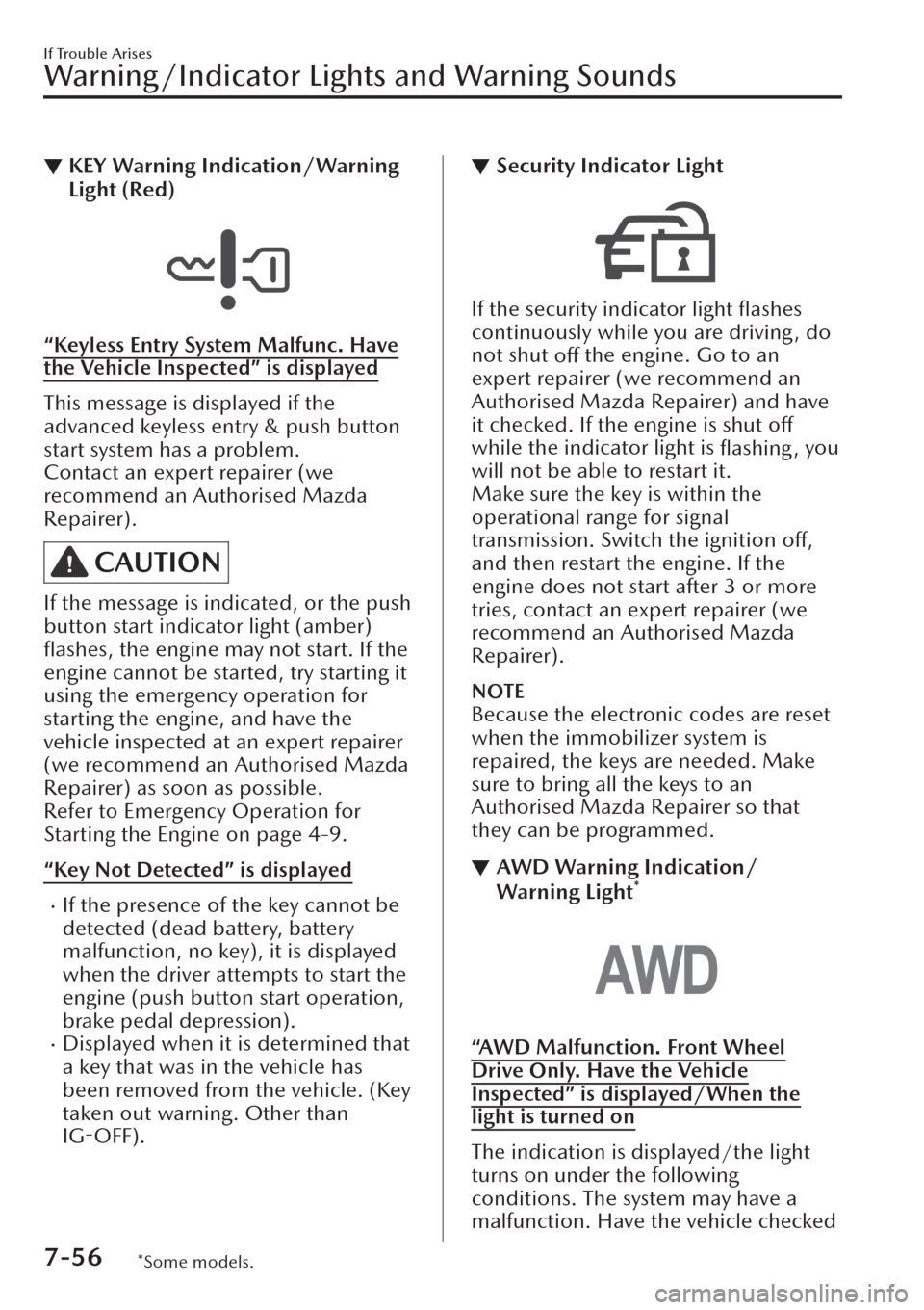 MAZDA MODEL CX-30 2019  Owners Manual (in English) ▼KEY Warning Indication/Warning
Light (Red)
“Keyless Entry System Malfunc. Have
the Vehicle Inspected” is displayed
This message is displayed if the
advanced keyless entry & push button
start sy