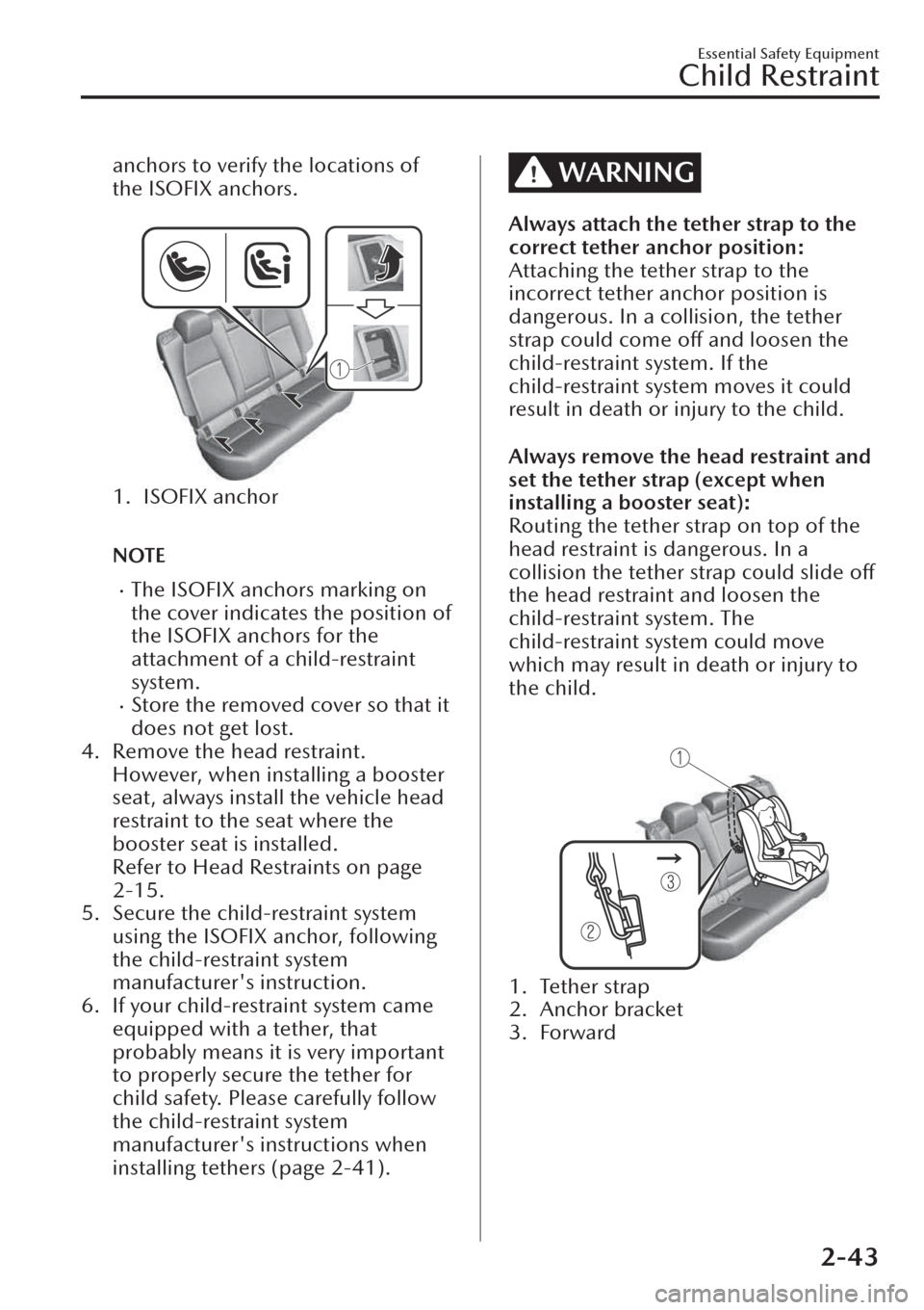 MAZDA MODEL CX-30 2019   (in English) Repair Manual anchors to verify the locations of
the ISOFIX anchors.
 
1. ISOFIX anchor
 
NOTE
�xThe ISOFIX anchors marking on
the cover indicates the position of
the ISOFIX anchors for the
attachment of a child-re