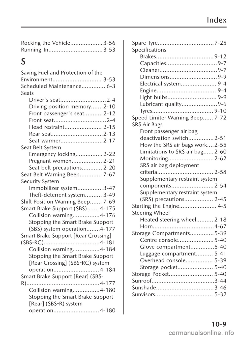 MAZDA MODEL CX-30 2019  Owners Manual (in English) Index
Rocking the Vehicle................... 3-56
Running-In................................ 3-53
S
Saving Fuel and Protection of the
Environment............................. 3-53
Scheduled Maintenanc