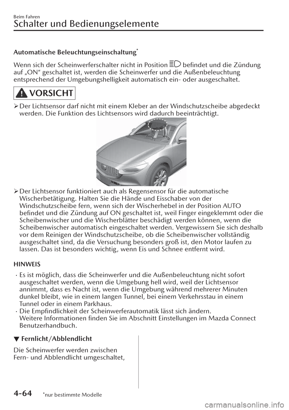 MAZDA MODEL CX-30 2019 Betriebsanleitung (in German) Automatische Beleuchtungseinschaltung*
Wenn sich der Scheinwerferschalter nicht in Position befindet und die Zündung
auf „ON“ geschaltet ist, werden die Scheinwerfer und die Außenbeleuchtung
e MAZDA MODEL CX-30 2019 Betriebsanleitung (in German) Automatische Beleuchtungseinschaltung*
Wenn sich der Scheinwerferschalter nicht in Position befindet und die Zündung
auf „ON“ geschaltet ist, werden die Scheinwerfer und die Außenbeleuchtung
e