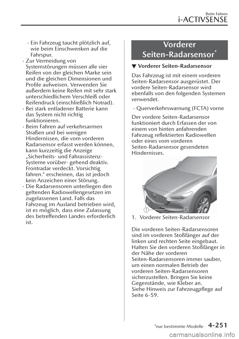 MAZDA MODEL CX-30 2019   Betriebsanleitung (in German)  �xEin Fahrzeug taucht plötzlich auf,
wie beim Einschwenken auf die
Fahrspur.
�xZur Vermeidung von
Systemstörungen müssen alle vier
Reifen von der gleichen Marke sein
und die gleichen Dimensionen un
