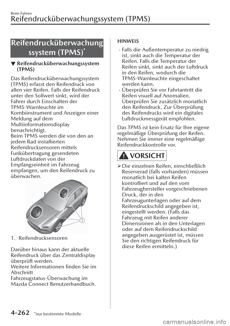 MAZDA MODEL CX-30 2019   Betriebsanleitung (in German)  Reifendrucküberwachung
ssystem (TPMS)
*
▼Reifendrucküberwachungssystem
(TPMS)
Das Reifendrucküberwachungssystem
(TPMS) erfasst den Reifendruck von
allen vier Reifen. Falls der Reifendruck
unter d