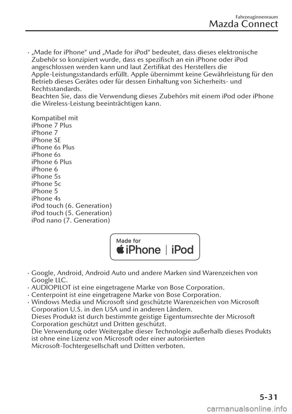 MAZDA MODEL CX-30 2019   Betriebsanleitung (in German)  �x„Made for iPhone“ und „Made for iPod“ bedeutet, dass dieses elektronische
Zubehör so konzipiert wurde, dass es speziﬁsch an ein iPhone oder iPod
angeschlossen werden kann und laut Zerti