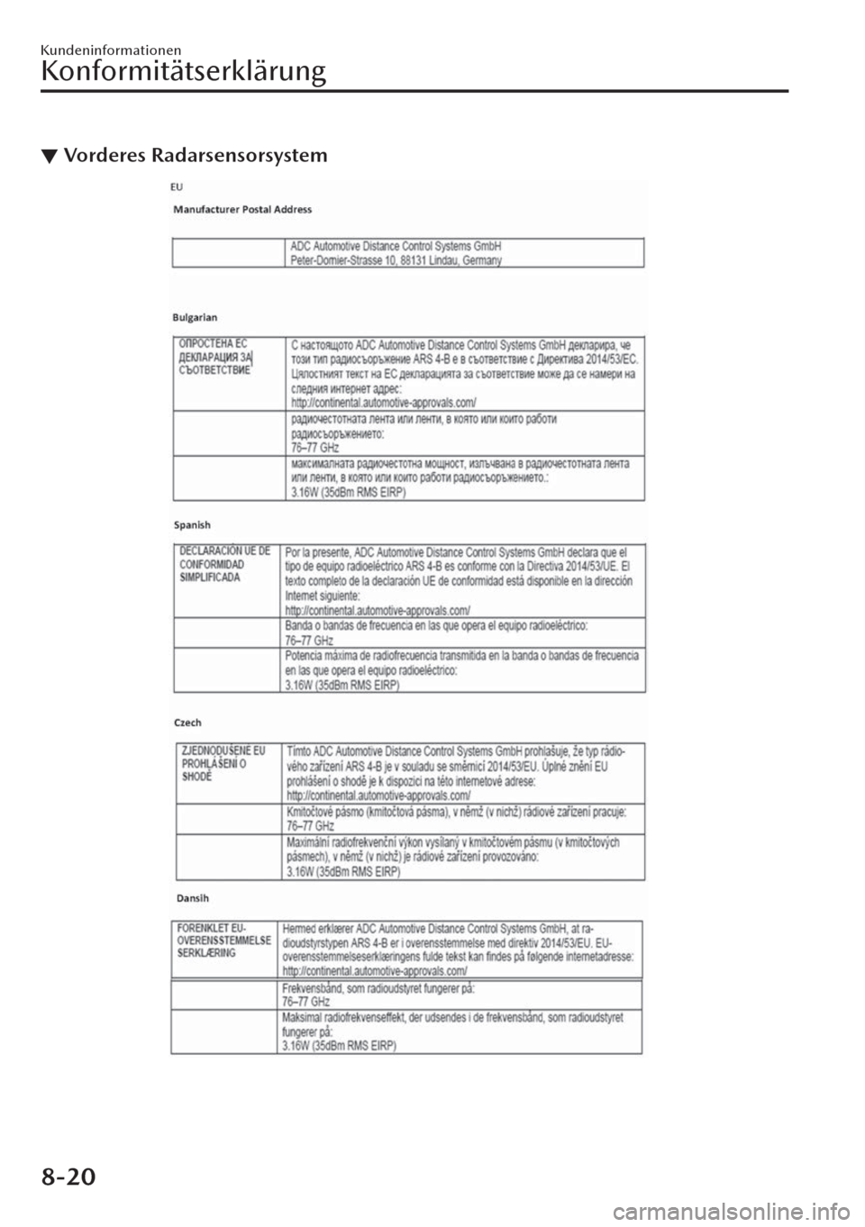 MAZDA MODEL CX-30 2019 Betriebsanleitung (in German) ▼Vorderes Radarsensorsystem
Kundeninformationen
Konformitätserklärung
8-20 MAZDA MODEL CX-30 2019 Betriebsanleitung (in German) ▼Vorderes Radarsensorsystem
Kundeninformationen
Konformitätserklärung
8-20