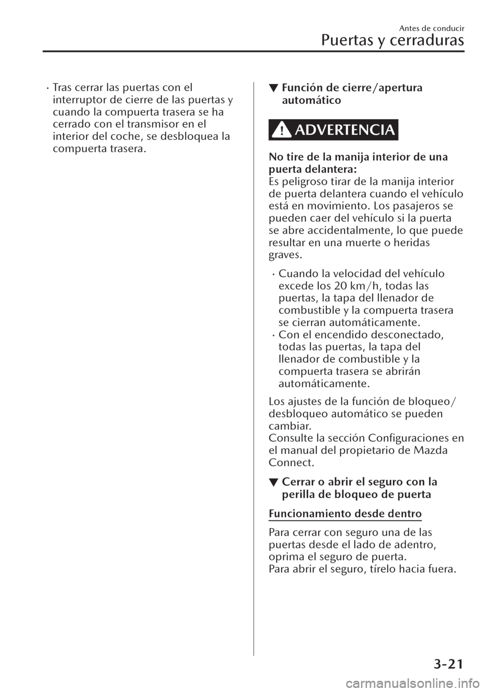 MAZDA MODEL CX-30 2019  Manual del propietario (in Spanish)  �xTras cerrar las puertas con el
interruptor de cierre de las puertas y
cuando la compuerta trasera se ha
cerrado con el transmisor en el
interior del coche, se desbloquea la
compuerta trasera.▼Func