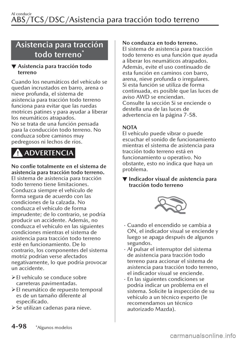 MAZDA MODEL CX-30 2019 Manual del propietario (in Spanish) Asistencia para tracción
todo terreno
*
▼Asistencia para tracción todo
terreno
Cuando los neumáticos del vehículo se
quedan incrustados en barro, arena o
nieve profunda, el sistema de
asistencia MAZDA MODEL CX-30 2019 Manual del propietario (in Spanish) Asistencia para tracción
todo terreno
*
▼Asistencia para tracción todo
terreno
Cuando los neumáticos del vehículo se
quedan incrustados en barro, arena o
nieve profunda, el sistema de
asistencia