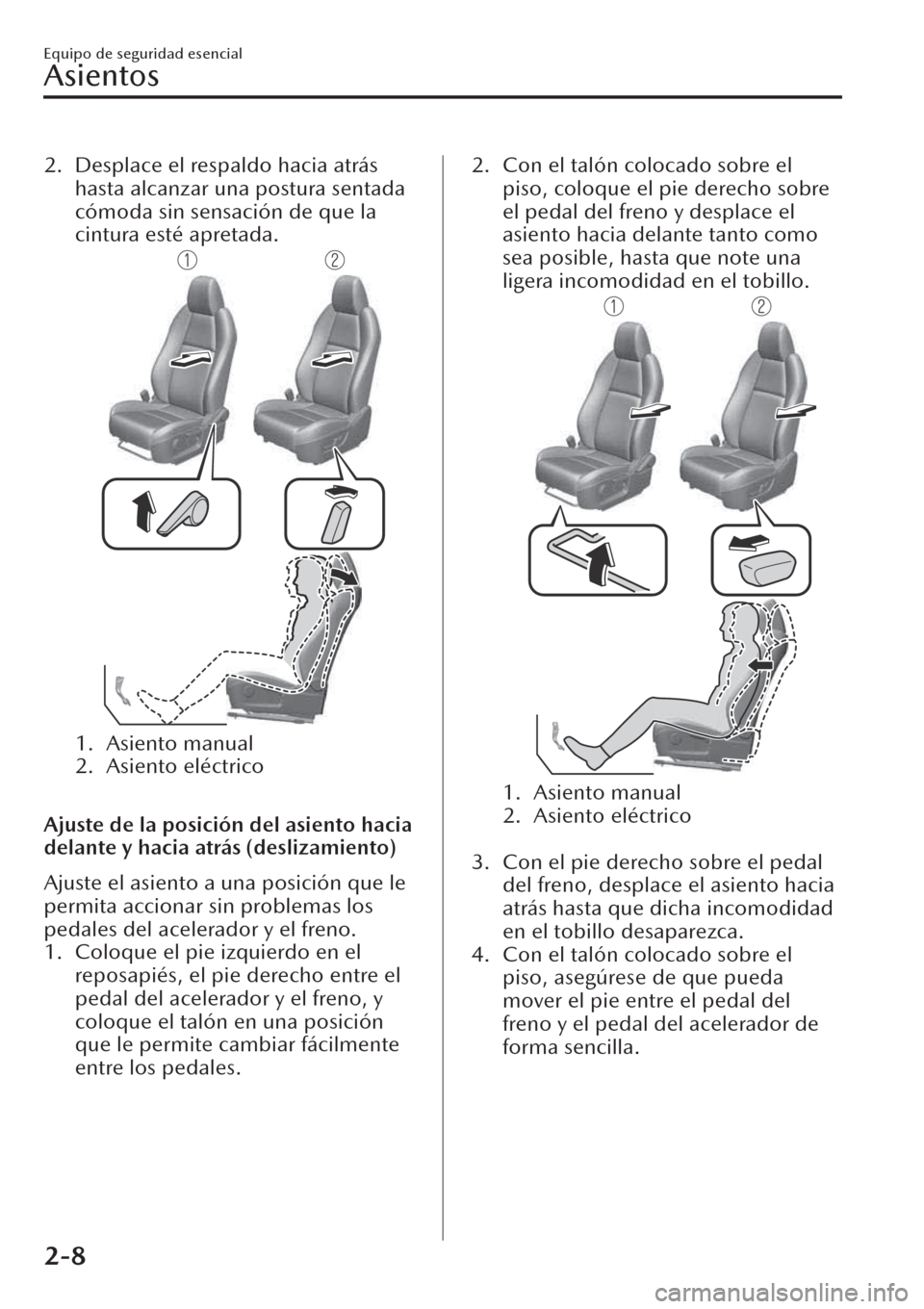 MAZDA MODEL CX-30 2019 Manual del propietario (in Spanish) 2. Desplace el respaldo hacia atrás
hasta alcanzar una postura sentada
cómoda sin sensación de que la
cintura esté apretada.
1. Asiento manual
2. Asiento eléctrico
Ajuste de la posición del as MAZDA MODEL CX-30 2019 Manual del propietario (in Spanish) 2. Desplace el respaldo hacia atrás
hasta alcanzar una postura sentada
cómoda sin sensación de que la
cintura esté apretada.
1. Asiento manual
2. Asiento eléctrico
Ajuste de la posición del as