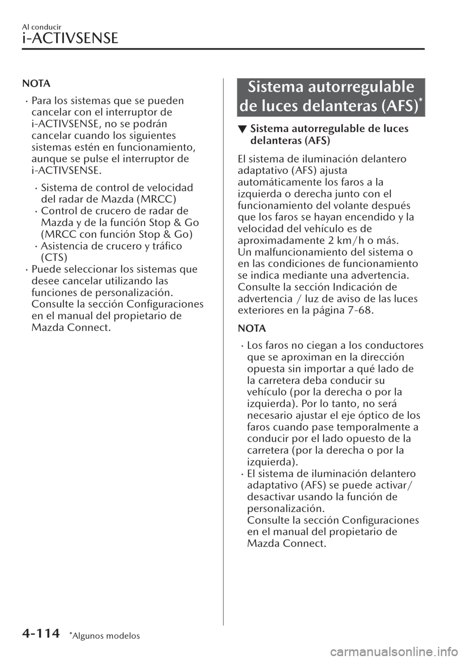 MAZDA MODEL CX-30 2019  Manual del propietario (in Spanish)  NOTA
�xPara los sistemas que se pueden
cancelar con el interruptor de
i-ACTIVSENSE, no se podrán
cancelar cuando los siguientes
sistemas estén en funcionamiento,
aunque se pulse el interruptor de
i-