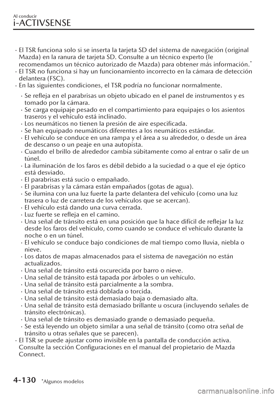 MAZDA MODEL CX-30 2019  Manual del propietario (in Spanish)  �xEl TSR funciona solo si se inserta la tarjeta SD del sistema de navegación (original
Mazda) en la ranura de tarjeta SD. Consulte a un técnico experto (le
recomendamos un técnico autorizado de Maz