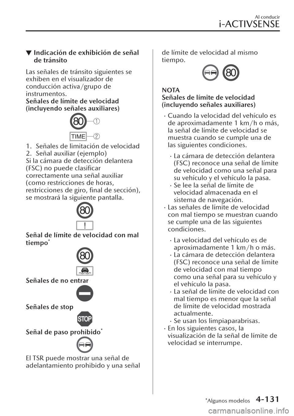 MAZDA MODEL CX-30 2019  Manual del propietario (in Spanish)  ▼Indicación de exhibición de señal
de tránsito
Las señales de tránsito siguientes se
exhiben en el visualizador de
conducción activa/grupo de
instrumentos.
Señales de límite de velocidad
(i
