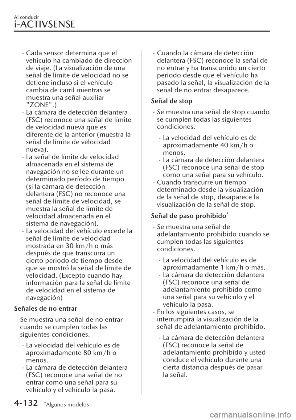 MAZDA MODEL CX-30 2019  Manual del propietario (in Spanish)  �xCada sensor determina que el
vehículo ha cambiado de dirección
de viaje. (La visualización de una
señal de límite de velocidad no se
detiene incluso si el vehículo
cambia de carril mientras se