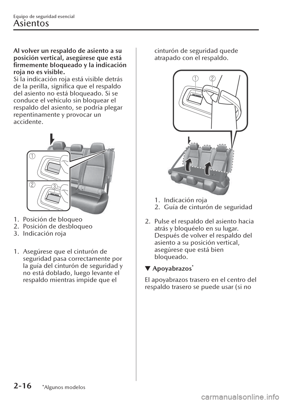 MAZDA MODEL CX-30 2019  Manual del propietario (in Spanish)  Al volver un respaldo de asiento a su
posición vertical, asegúrese que está
ﬁrmemente bloqueado y la indicación
roja no es visible.
Si la indicación roja está visible detrás
de la perilla, si