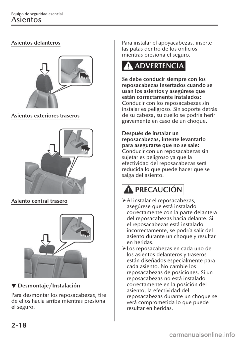 MAZDA MODEL CX-30 2019  Manual del propietario (in Spanish)  Asientos delanteros
 
Asientos exteriores traseros
 
Asiento central trasero
 
▼Desmontaje/Instalación
Para desmontar los reposacabezas, tire
de ellos hacia arriba mientras presiona
el seguro.
Para