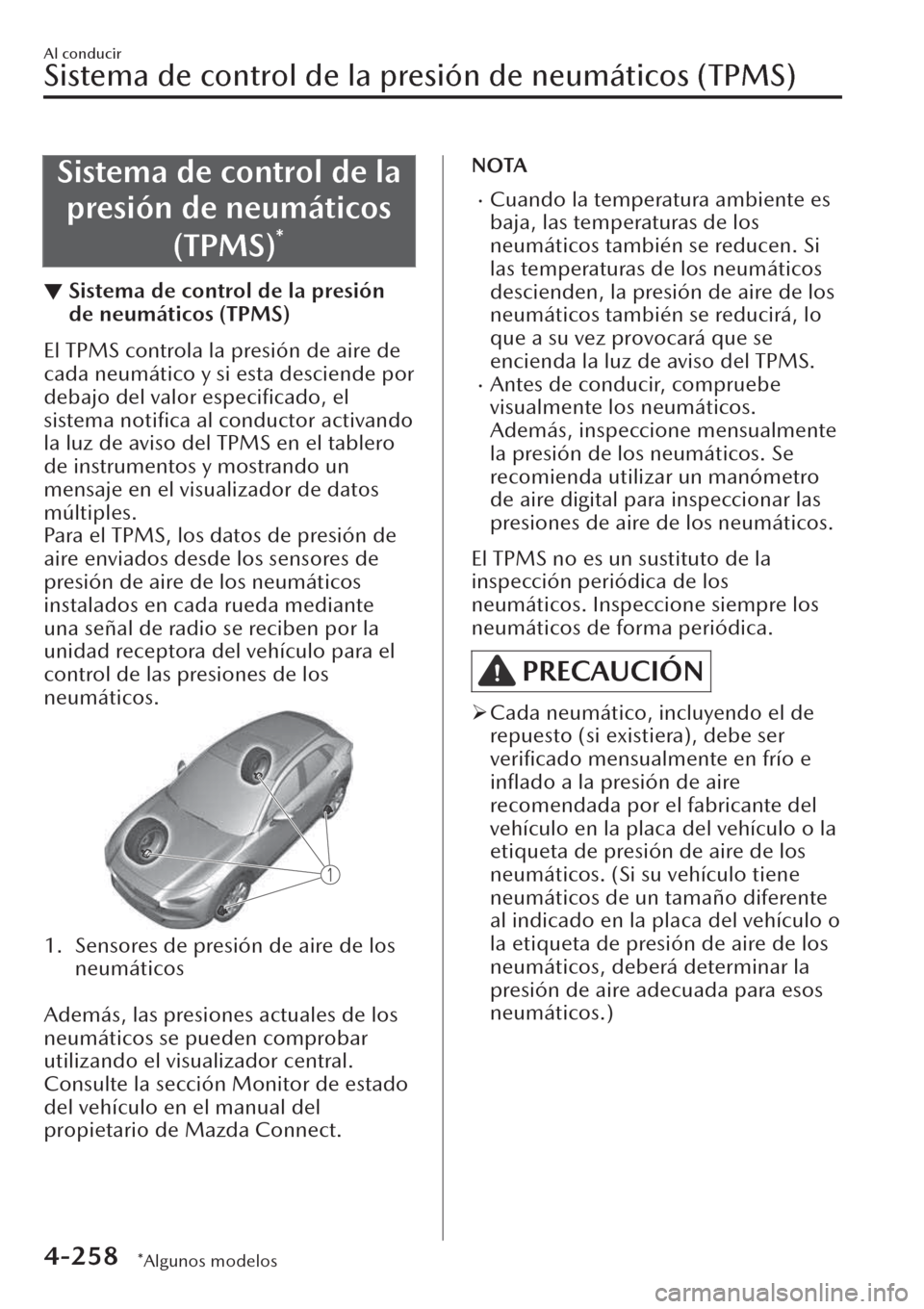 MAZDA MODEL CX-30 2019 Manual del propietario (in Spanish) Sistema de control de la
presión de neumáticos
(TPMS)
*
▼Sistema de control de la presión
de neumáticos (TPMS)
El TPMS controla la presión de aire de
cada neumático y si esta desciende por
deb MAZDA MODEL CX-30 2019 Manual del propietario (in Spanish) Sistema de control de la
presión de neumáticos
(TPMS)
*
▼Sistema de control de la presión
de neumáticos (TPMS)
El TPMS controla la presión de aire de
cada neumático y si esta desciende por
deb