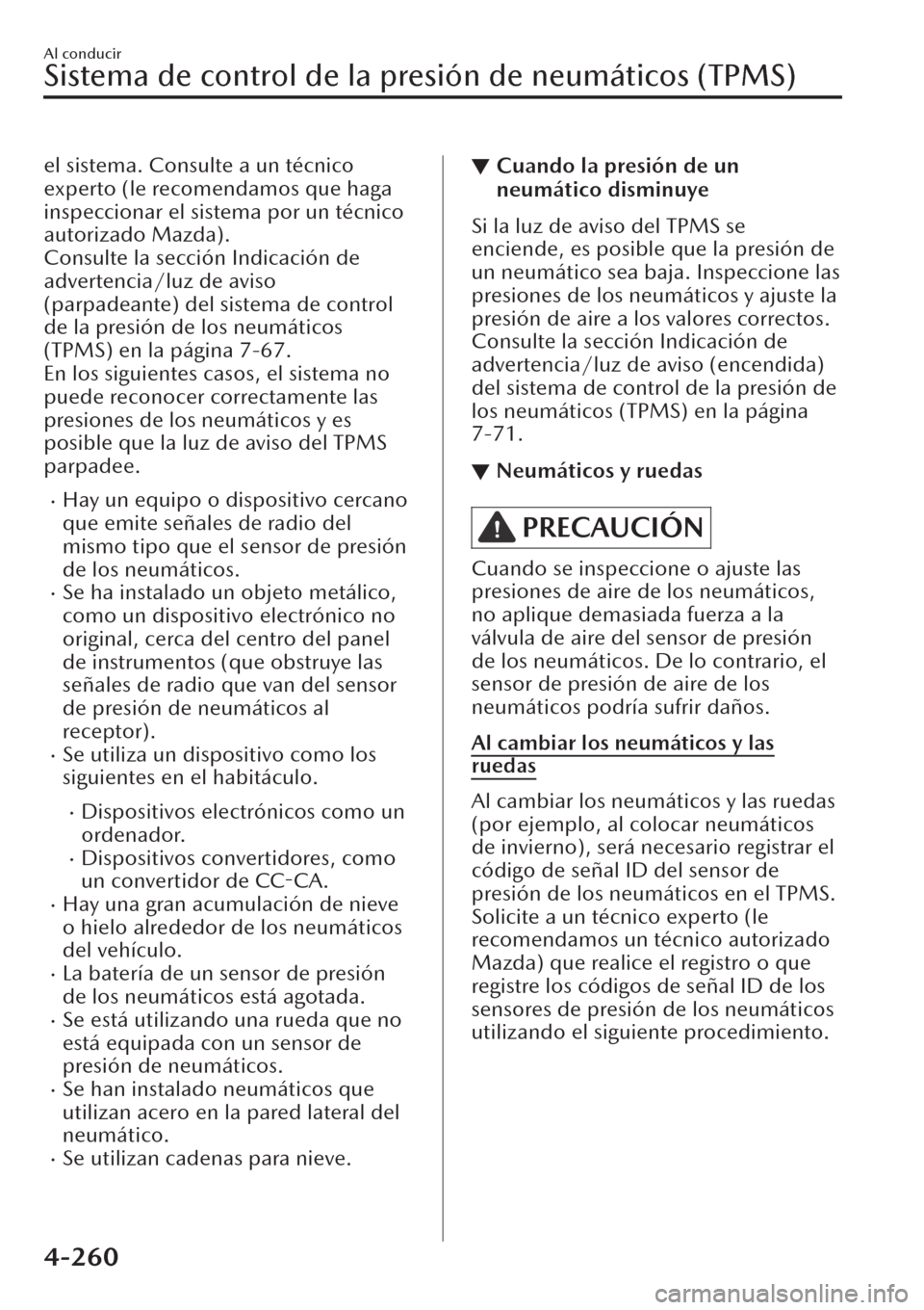 MAZDA MODEL CX-30 2019 Manual del propietario (in Spanish) el sistema. Consulte a un técnico
experto (le recomendamos que haga
inspeccionar el sistema por un técnico
autorizado Mazda).
Consulte la sección Indicación de
advertencia/luz de aviso
(parpadeant MAZDA MODEL CX-30 2019 Manual del propietario (in Spanish) el sistema. Consulte a un técnico
experto (le recomendamos que haga
inspeccionar el sistema por un técnico
autorizado Mazda).
Consulte la sección Indicación de
advertencia/luz de aviso
(parpadeant