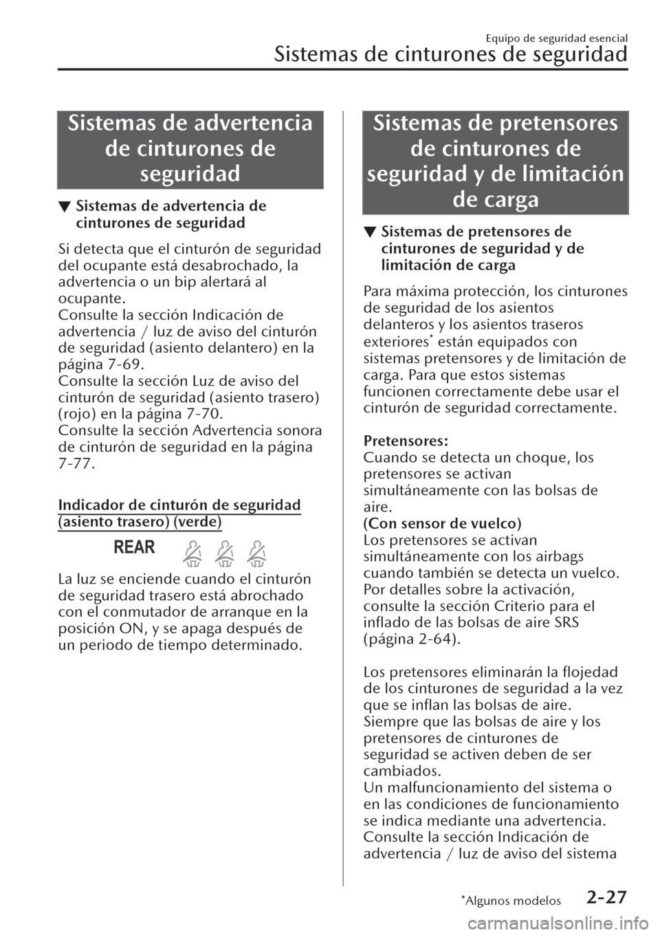 MAZDA MODEL CX-30 2019 Manual del propietario (in Spanish) Sistemas de advertencia
de cinturones de
seguridad
▼Sistemas de advertencia de
cinturones de seguridad
Si detecta que el cinturón de seguridad
del ocupante está desabrochado, la
advertencia o un b MAZDA MODEL CX-30 2019 Manual del propietario (in Spanish) Sistemas de advertencia
de cinturones de
seguridad
▼Sistemas de advertencia de
cinturones de seguridad
Si detecta que el cinturón de seguridad
del ocupante está desabrochado, la
advertencia o un b