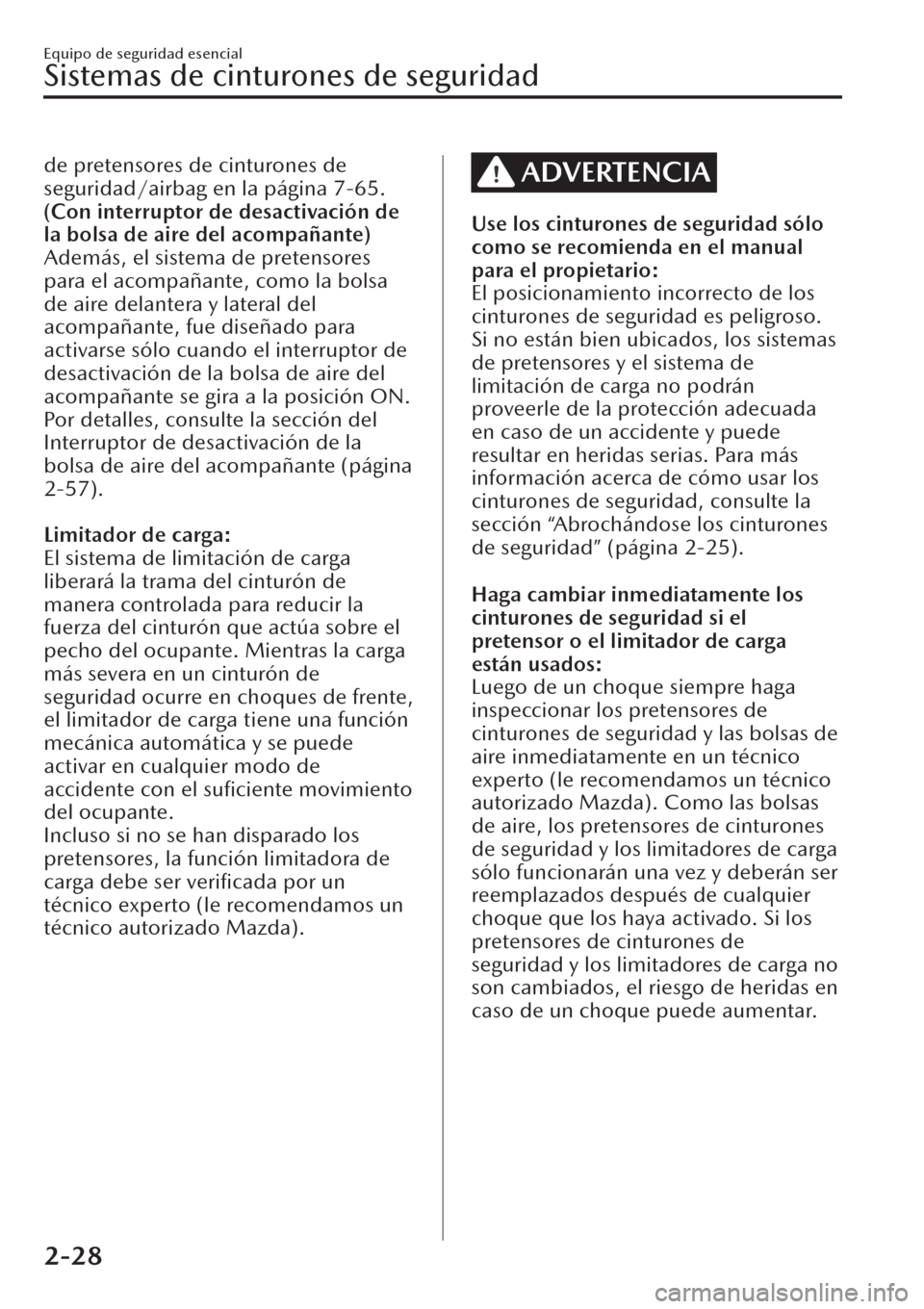 MAZDA MODEL CX-30 2019 Manual del propietario (in Spanish) de pretensores de cinturones de
seguridad/airbag en la página 7-65.
(Con interruptor de desactivación de
la bolsa de aire del acompañante)
Además, el sistema de pretensores
para el acompañante, c MAZDA MODEL CX-30 2019 Manual del propietario (in Spanish) de pretensores de cinturones de
seguridad/airbag en la página 7-65.
(Con interruptor de desactivación de
la bolsa de aire del acompañante)
Además, el sistema de pretensores
para el acompañante, c