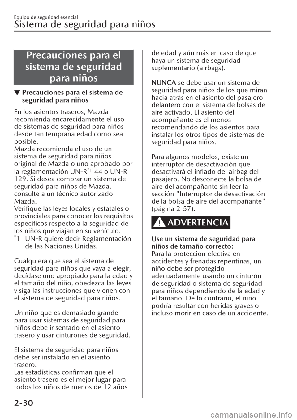 MAZDA MODEL CX-30 2019 Manual del propietario (in Spanish) Precauciones para el
sistema de seguridad
para niños
▼Precauciones para el sistema de
seguridad para niños
En los asientos traseros, Mazda
recomienda encarecidamente el uso
de sistemas de segurida MAZDA MODEL CX-30 2019 Manual del propietario (in Spanish) Precauciones para el
sistema de seguridad
para niños
▼Precauciones para el sistema de
seguridad para niños
En los asientos traseros, Mazda
recomienda encarecidamente el uso
de sistemas de segurida