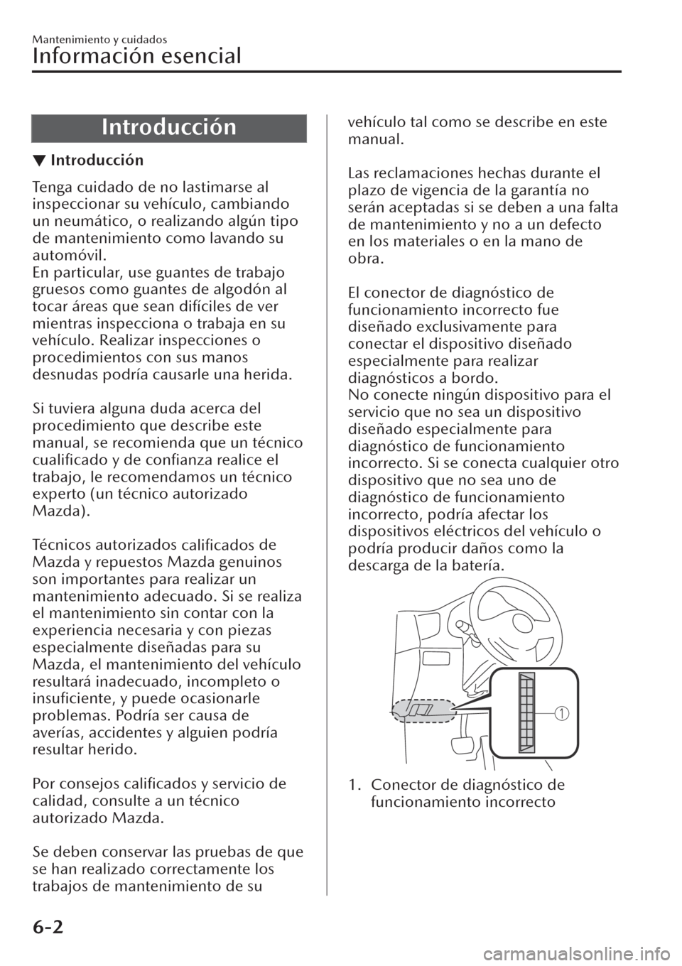MAZDA MODEL CX-30 2019 Manual del propietario (in Spanish) Introducción
▼Introducción
Tenga cuidado de no lastimarse al
inspeccionar su vehículo, cambiando
un neumático, o realizando algún tipo
de mantenimiento como lavando su
automóvil.
En particular MAZDA MODEL CX-30 2019 Manual del propietario (in Spanish) Introducción
▼Introducción
Tenga cuidado de no lastimarse al
inspeccionar su vehículo, cambiando
un neumático, o realizando algún tipo
de mantenimiento como lavando su
automóvil.
En particular