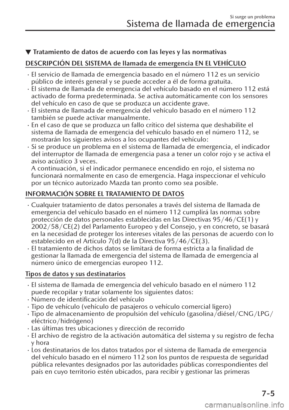 MAZDA MODEL CX-30 2019  Manual del propietario (in Spanish)  ▼Tratamiento de datos de acuerdo con las leyes y las normativas
DESCRIPCIÓN DEL SISTEMA de llamada de emergencia EN EL VEHÍCULO
�xEl servicio de llamada de emergencia basado en el número 112 es u