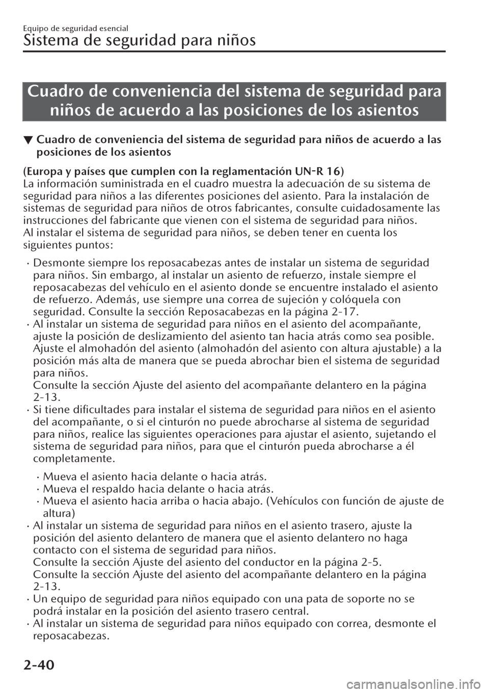 MAZDA MODEL CX-30 2019  Manual del propietario (in Spanish)  Cuadro de conveniencia del sistema de seguridad para
niños de acuerdo a las posiciones de los asientos
▼Cuadro de conveniencia del sistema de seguridad para niños de acuerdo a las
posiciones de lo