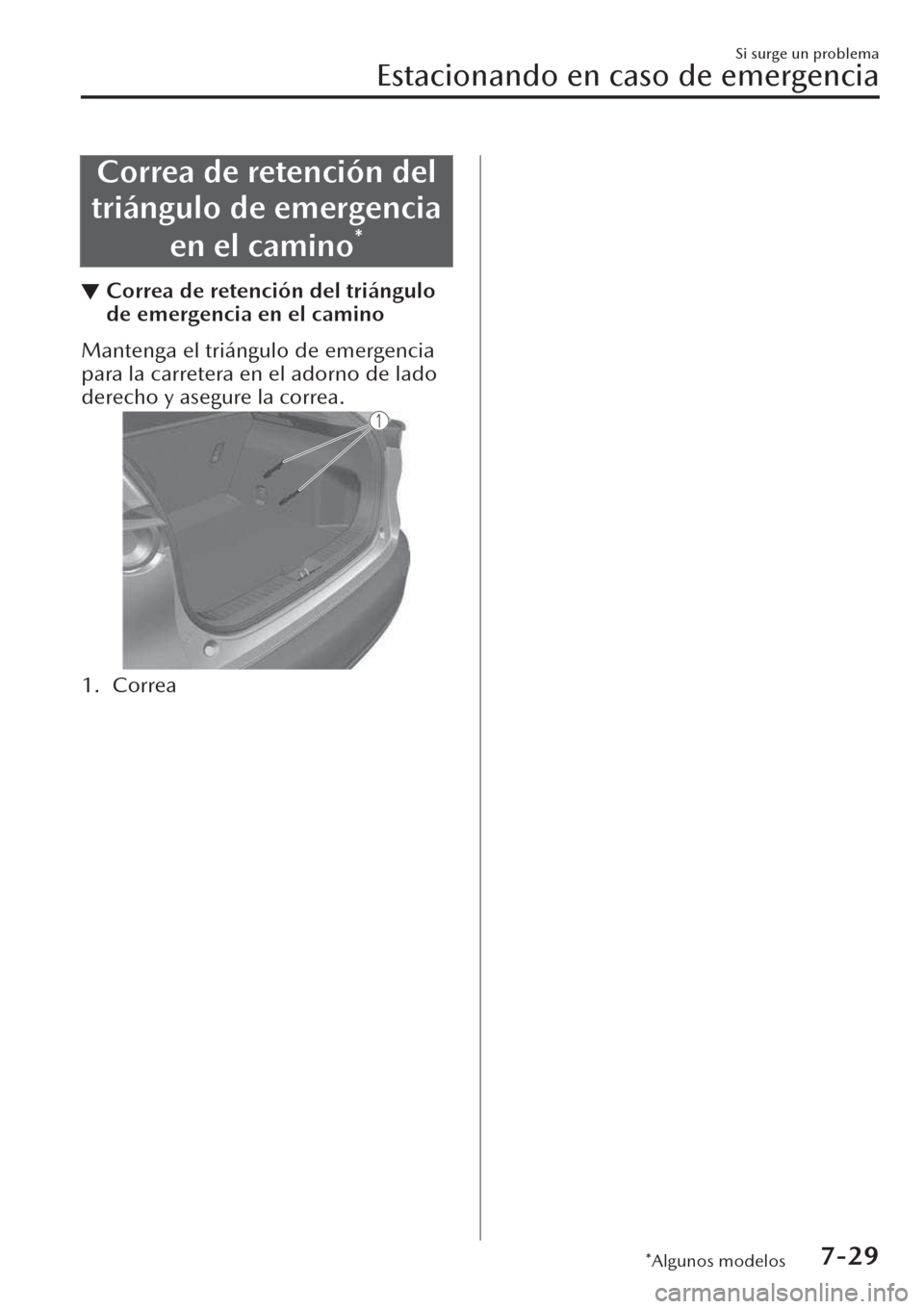 MAZDA MODEL CX-30 2019 Manual del propietario (in Spanish) Correa de retención del
triángulo de emergencia
en el camino
*
▼Correa de retención del triángulo
de emergencia en el camino
Mantenga el triángulo de emergencia
para la carretera en el adorno d MAZDA MODEL CX-30 2019 Manual del propietario (in Spanish) Correa de retención del
triángulo de emergencia
en el camino
*
▼Correa de retención del triángulo
de emergencia en el camino
Mantenga el triángulo de emergencia
para la carretera en el adorno d
