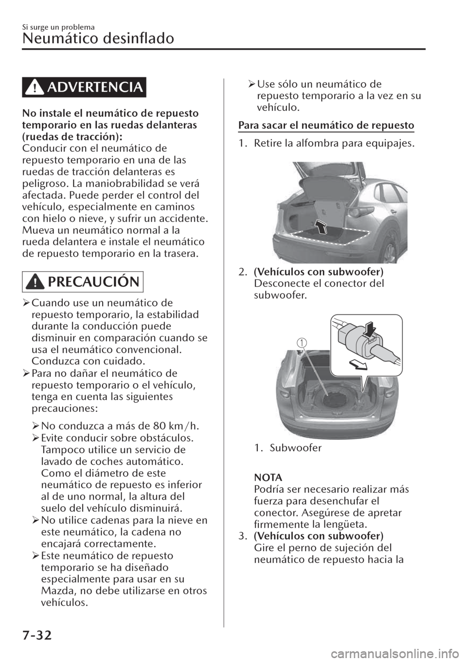 MAZDA MODEL CX-30 2019 Manual del propietario (in Spanish) ADVERTENCIA
No instale el neumático de repuesto
temporario en las ruedas delanteras
(ruedas de tracción):
Conducir con el neumático de
repuesto temporario en una de las
ruedas de tracción delanter MAZDA MODEL CX-30 2019 Manual del propietario (in Spanish) ADVERTENCIA
No instale el neumático de repuesto
temporario en las ruedas delanteras
(ruedas de tracción):
Conducir con el neumático de
repuesto temporario en una de las
ruedas de tracción delanter