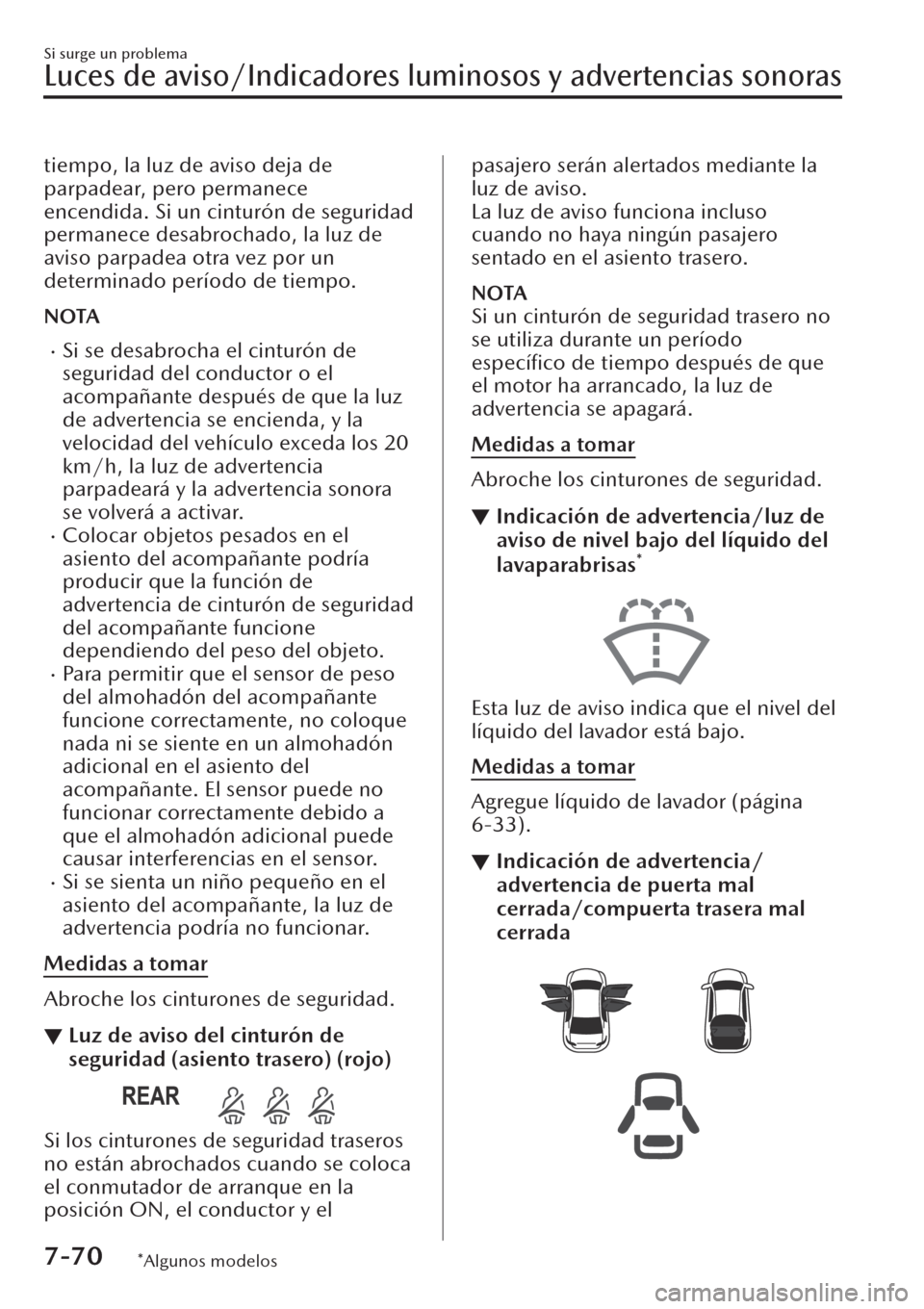 MAZDA MODEL CX-30 2019  Manual del propietario (in Spanish)  tiempo, la luz de aviso deja de
parpadear, pero permanece
encendida. Si un cinturón de seguridad
permanece desabrochado, la luz de
aviso parpadea otra vez por un
determinado período de tiempo.
NOTA
