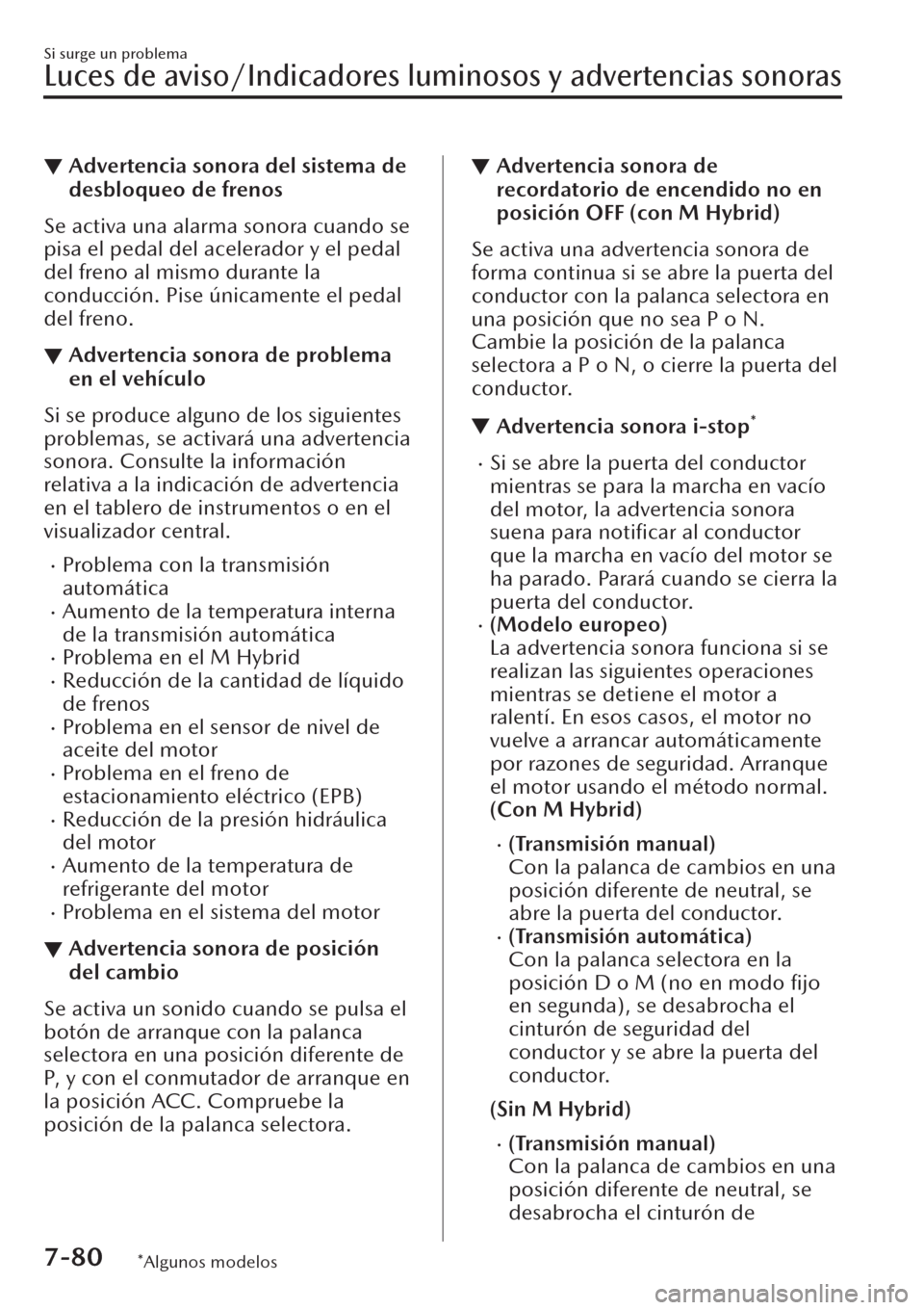 MAZDA MODEL CX-30 2019 Manual del propietario (in Spanish) ▼Advertencia sonora del sistema de
desbloqueo de frenos
Se activa una alarma sonora cuando se
pisa el pedal del acelerador y el pedal
del freno al mismo durante la
conducción. Pise únicamente el p MAZDA MODEL CX-30 2019 Manual del propietario (in Spanish) ▼Advertencia sonora del sistema de
desbloqueo de frenos
Se activa una alarma sonora cuando se
pisa el pedal del acelerador y el pedal
del freno al mismo durante la
conducción. Pise únicamente el p