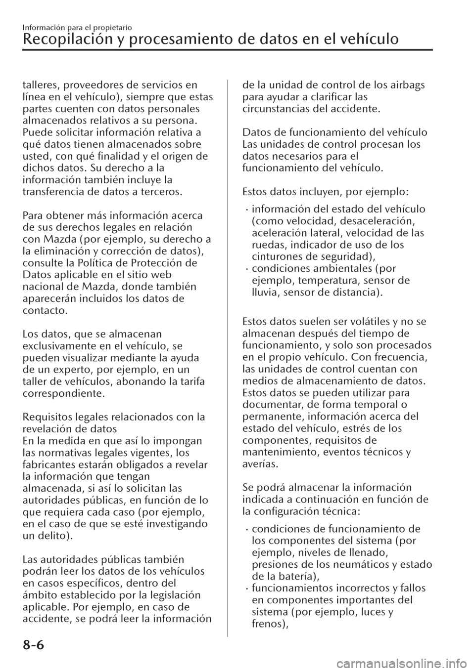 MAZDA MODEL CX-30 2019 Manual del propietario (in Spanish) talleres, proveedores de servicios en
línea en el vehículo), siempre que estas
partes cuenten con datos personales
almacenados relativos a su persona.
Puede solicitar información relativa a
qué da MAZDA MODEL CX-30 2019 Manual del propietario (in Spanish) talleres, proveedores de servicios en
línea en el vehículo), siempre que estas
partes cuenten con datos personales
almacenados relativos a su persona.
Puede solicitar información relativa a
qué da