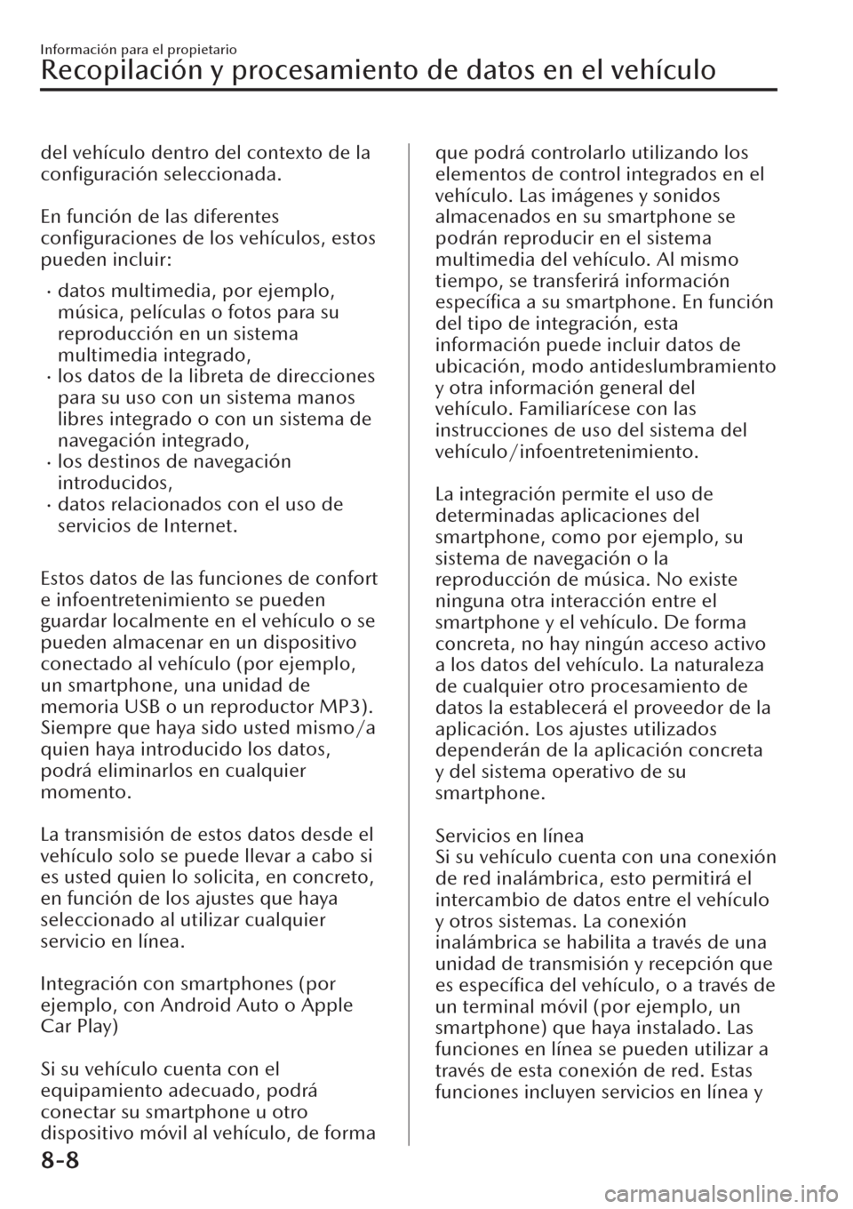 MAZDA MODEL CX-30 2019  Manual del propietario (in Spanish)  del vehículo dentro del contexto de la
conﬁguración seleccionada.
 
En función de las diferentes
conﬁguraciones de los vehículos, estos
pueden incluir:
�xdatos multimedia, por ejemplo,
música