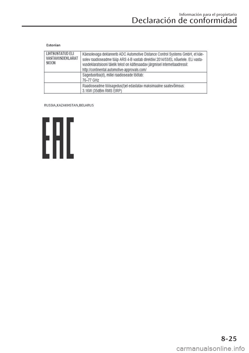 MAZDA MODEL CX-30 2019 Manual del propietario (in Spanish) Información para el propietario
Declaración de conformidad
8-25 MAZDA MODEL CX-30 2019 Manual del propietario (in Spanish) Información para el propietario
Declaración de conformidad
8-25
