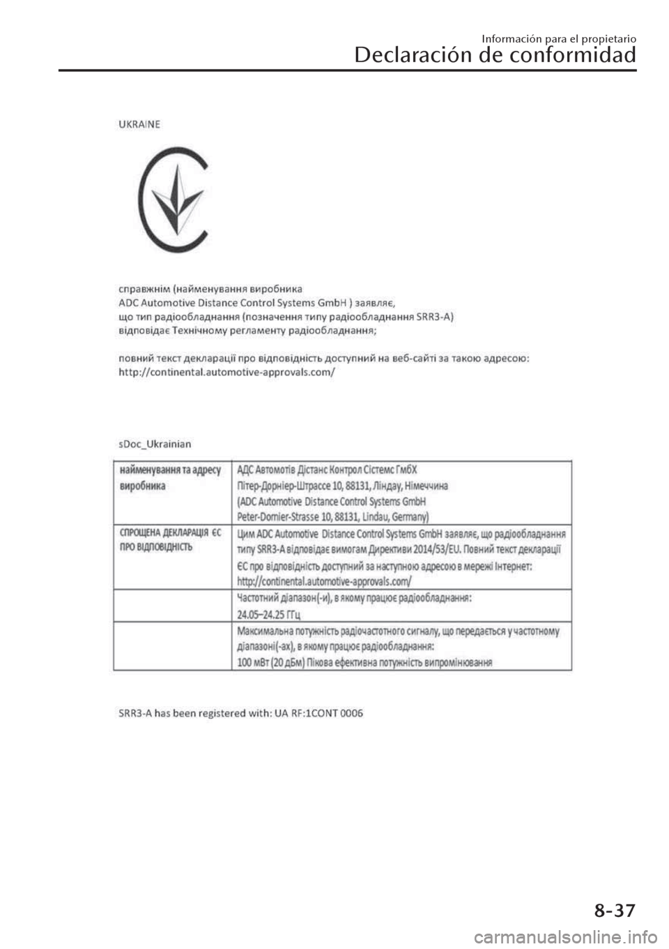 MAZDA MODEL CX-30 2019 Manual del propietario (in Spanish) Información para el propietario
Declaración de conformidad
8-37 MAZDA MODEL CX-30 2019 Manual del propietario (in Spanish) Información para el propietario
Declaración de conformidad
8-37