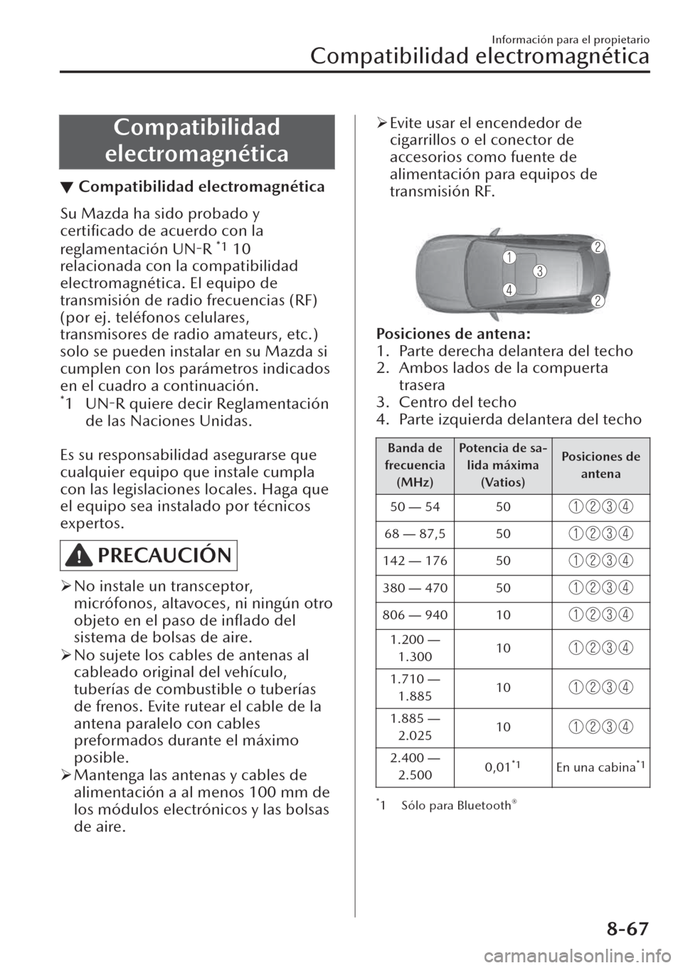 MAZDA MODEL CX-30 2019 Manual del propietario (in Spanish) Compatibilidad
electromagnética
▼Compatibilidad electromagnética
Su Mazda ha sido probado y
certificado de acuerdo con la
reglamentación UN-R
*1 10
relacionada con la compatibilidad
electromagn MAZDA MODEL CX-30 2019 Manual del propietario (in Spanish) Compatibilidad
electromagnética
▼Compatibilidad electromagnética
Su Mazda ha sido probado y
certificado de acuerdo con la
reglamentación UN-R
*1 10
relacionada con la compatibilidad
electromagn