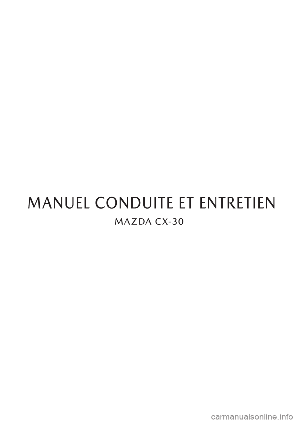 MAZDA MODEL CX-30 2019  Manuel du propriétaire (in French) MAZDA CX-30
MANUEL CONDUITE ET ENTRETIEN 