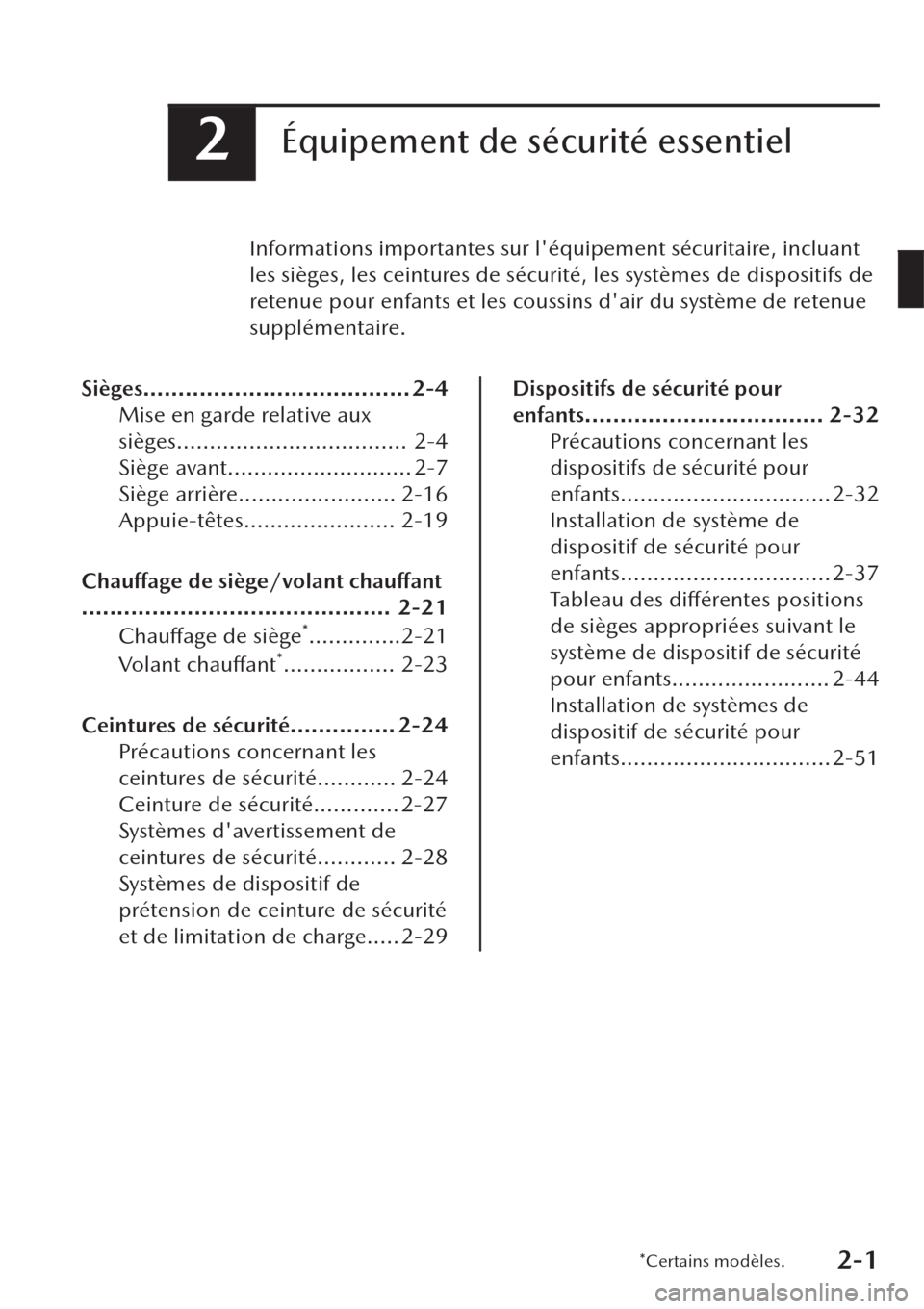 MAZDA MODEL CX-30 2019  Manuel du propriétaire (in French) 2Équipement de sécurité essentiel
Informations importantes sur léquipement sécuritaire, incluant
les sièges, les ceintures de sécurité, les systèmes de dispositifs de
retenue pour enfants et